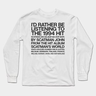 I'd Rather Be Listening To Scatman Long Sleeve T-Shirt